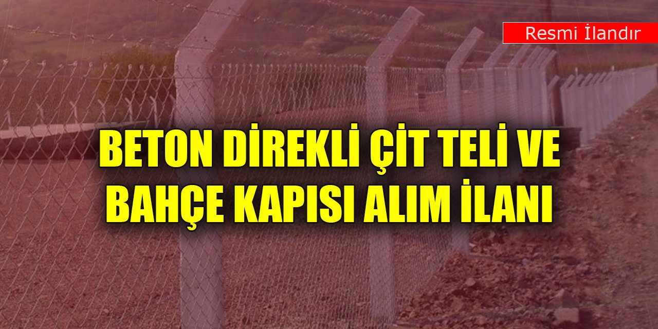 Beton direkli çit teli ve bahçe kapısı alım ilanı