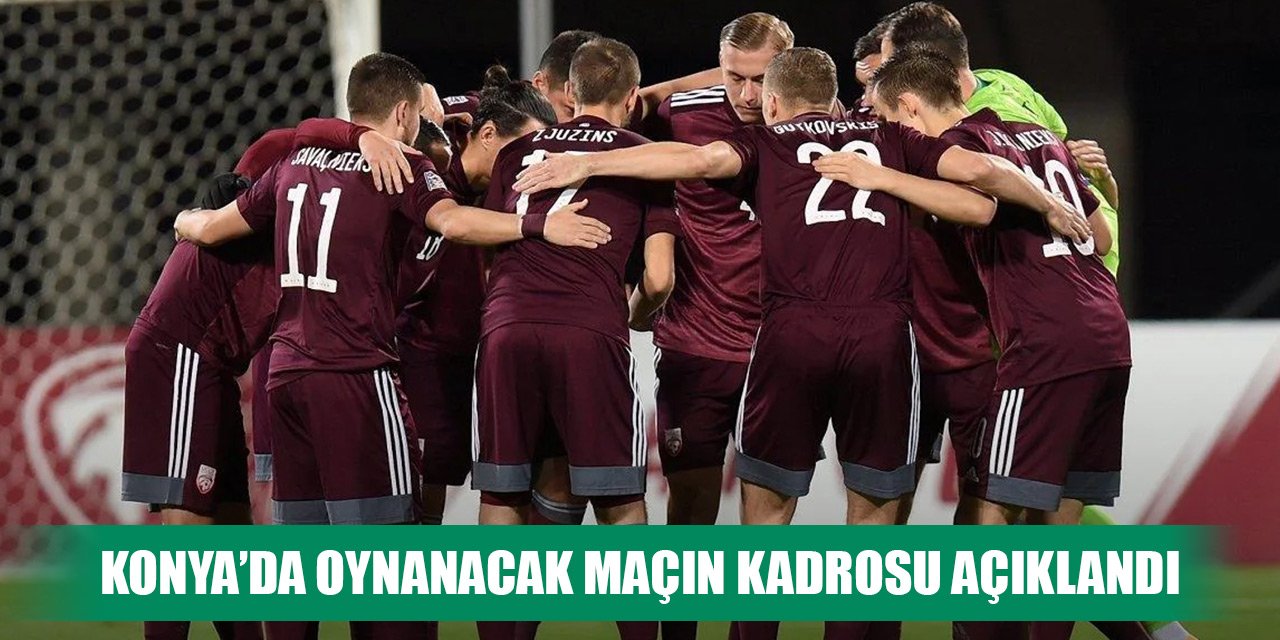 Letonya'da Konya'da oynanacak milli maçın kadrosu açıklandı