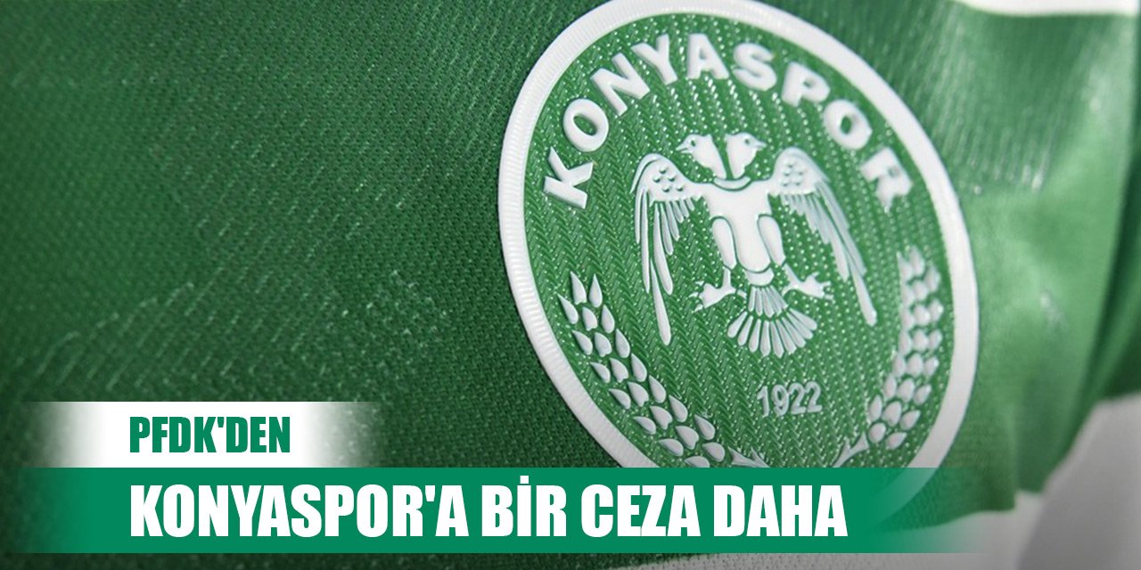 PFDK'den Konyaspor'a bir ceza daha