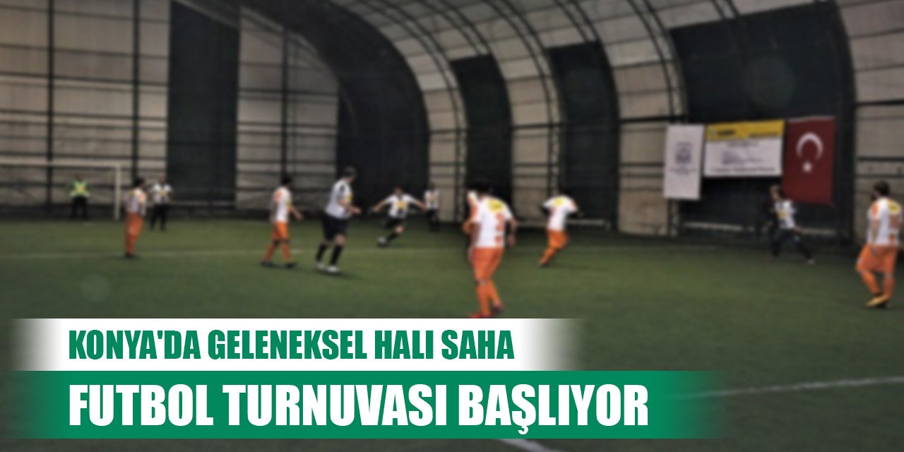 Konya'da 12. Geleneksel Halı Saha Futbol Turnuvası başlıyor