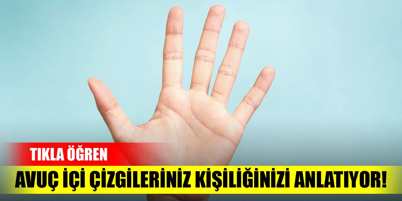 Avuç içi çizgileriniz kişiliğinizi anlatıyor! Tıkla öğren