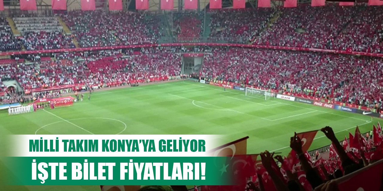 Konya’daki milli maçın bilet fiyatları belli oldu