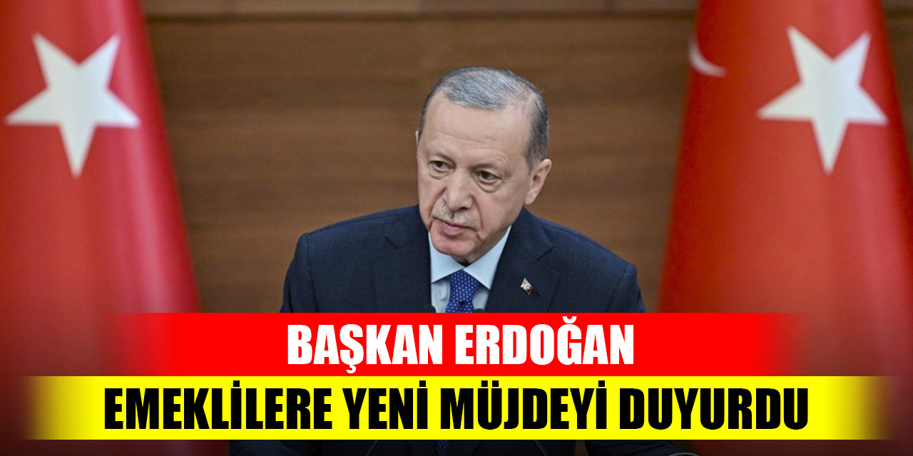 Başkan Erdoğan, emeklilere yeni müjdeyi duyurdu