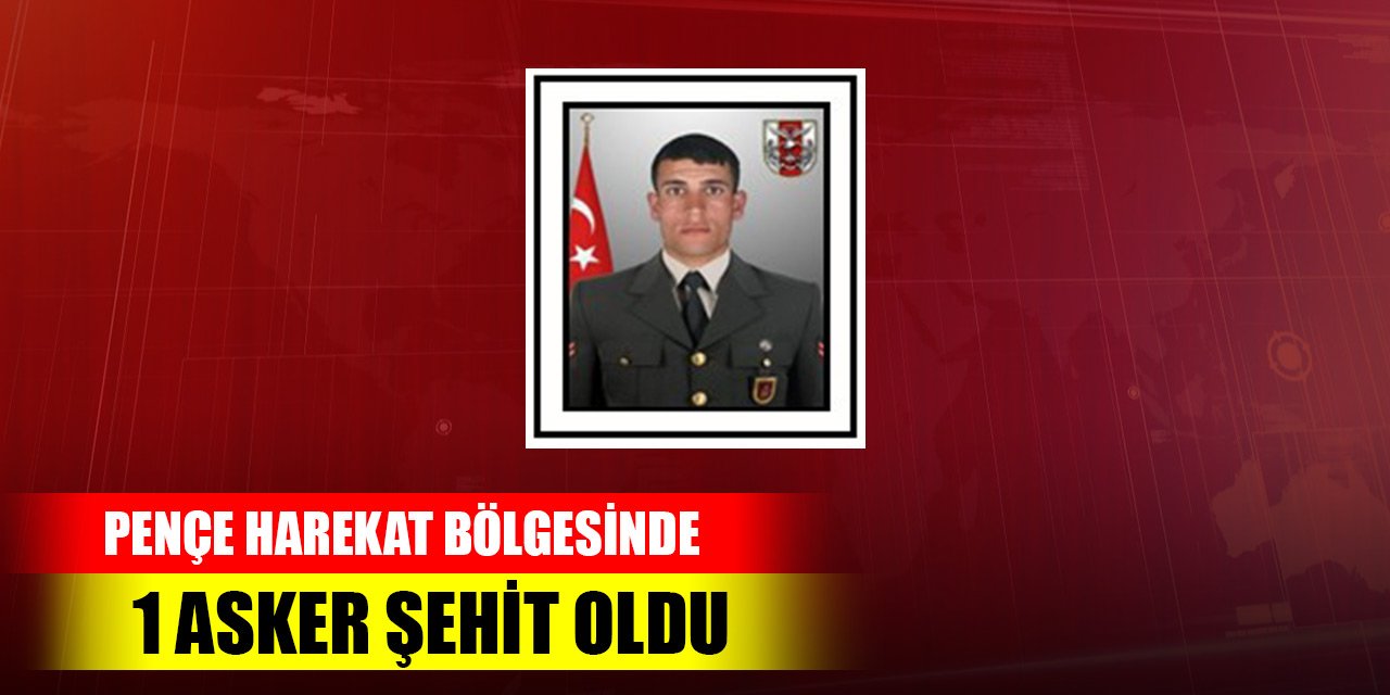 Pençe Harekat bölgesinde 1 asker şehit oldu