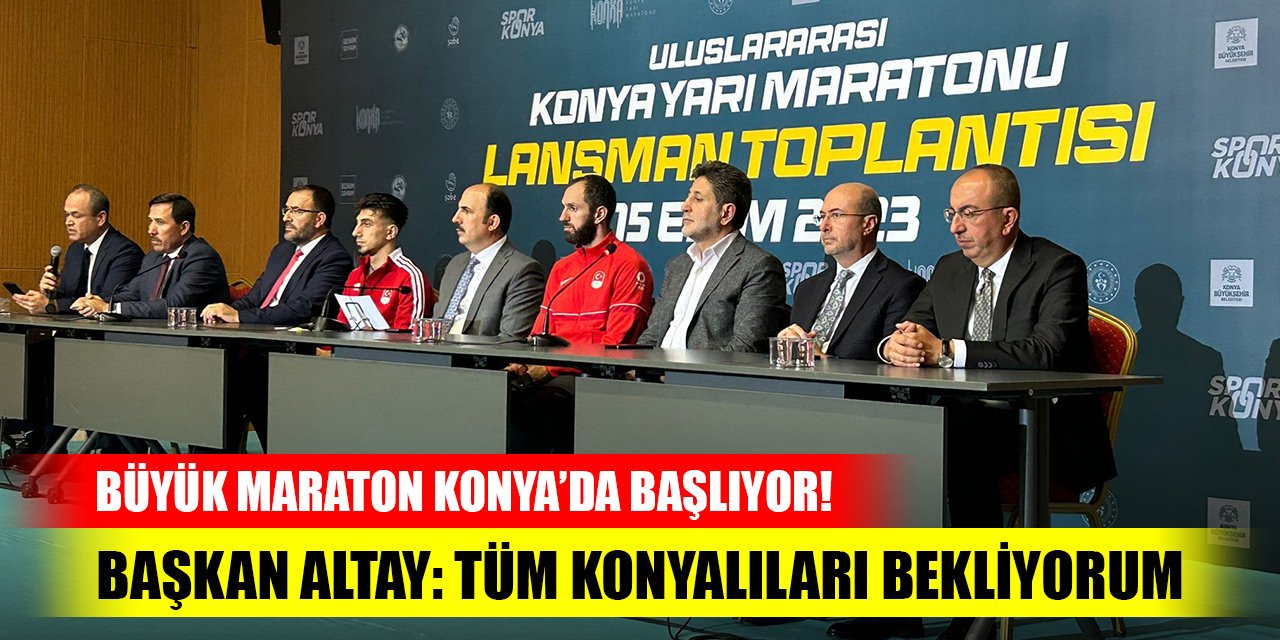 Büyük maraton Konya’da başlıyor! Başkan Altay: Tüm Konyalıları bekliyorum