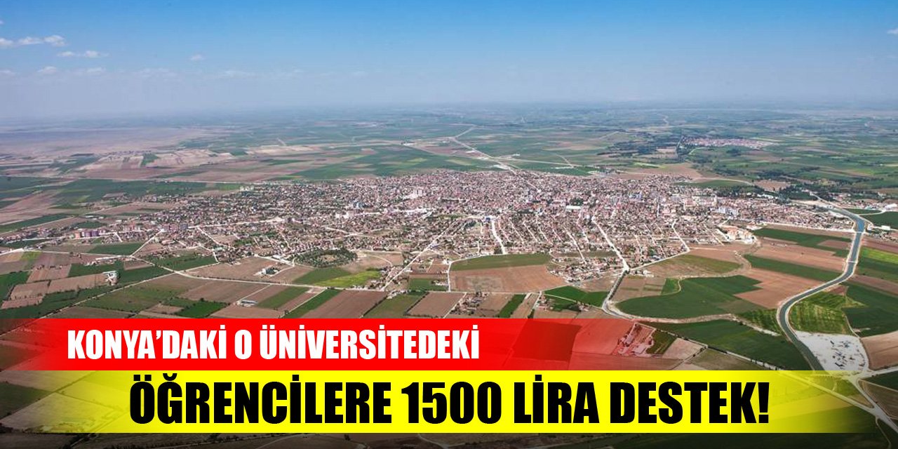 Konya'da o üniversitedeki öğrencilere 1500 lira destek!