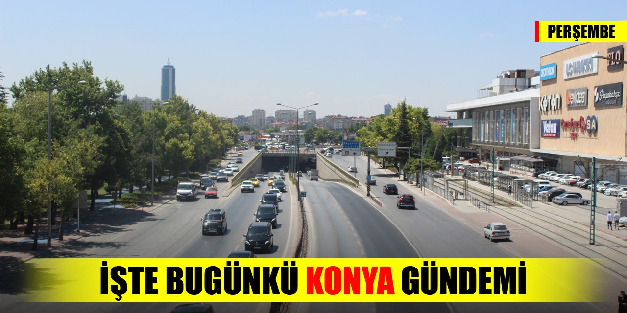 Bugünkü Konya gündemi (12 Ekim 2023)