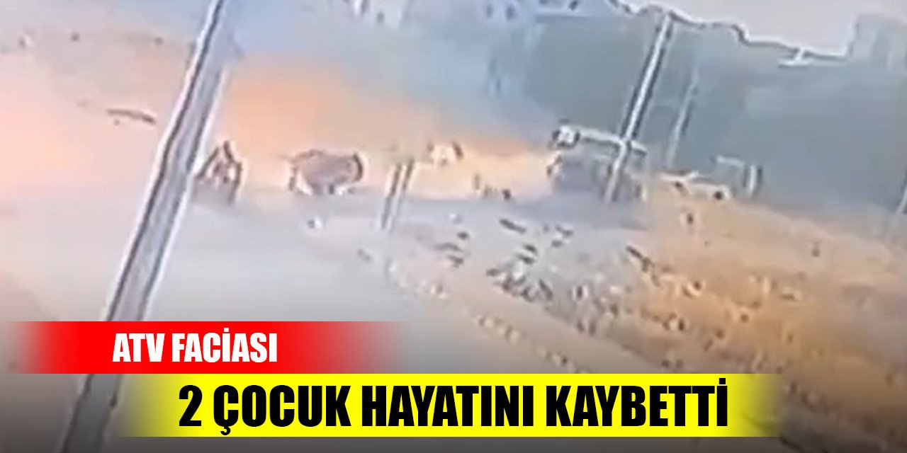 Gaziantep’te ATV faciası: 2 çocuk hayatını kaybetti