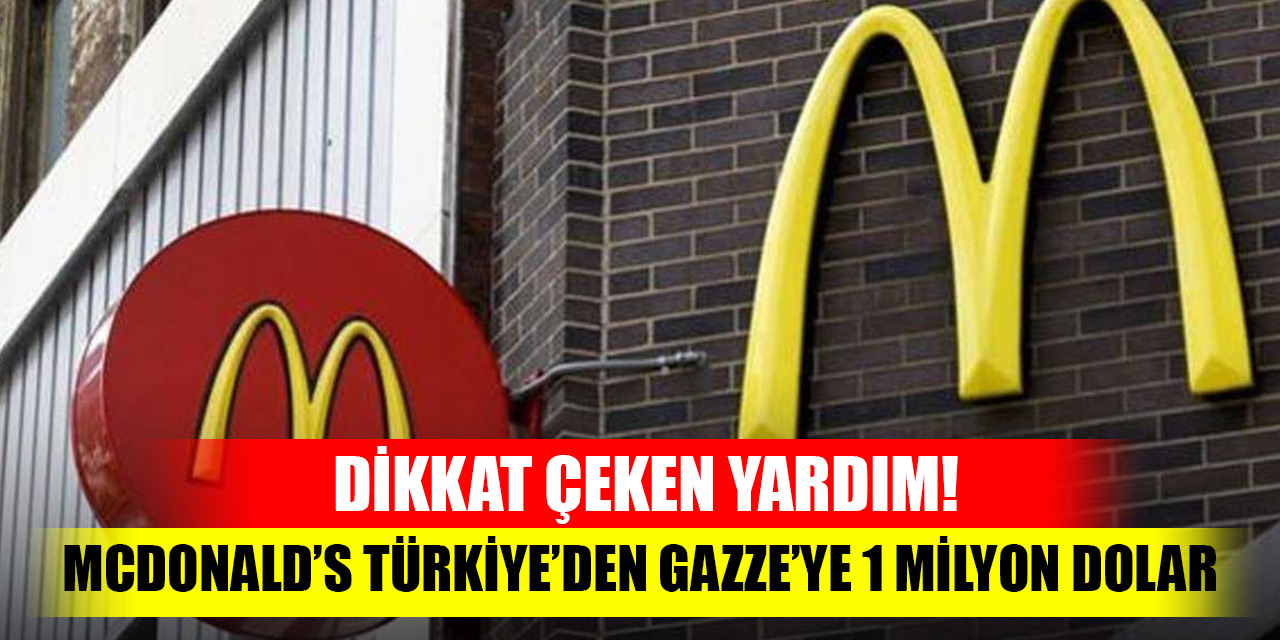 Dikkat çeken yardım! McDonald’s Türkiye’den Gazze’ye 1 milyon dolar
