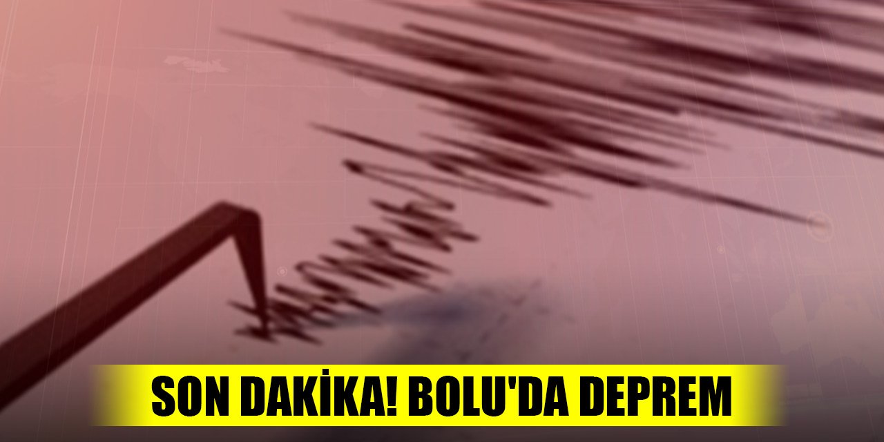 Son Dakika! Bolu'da 4.5 şiddetinde deprem