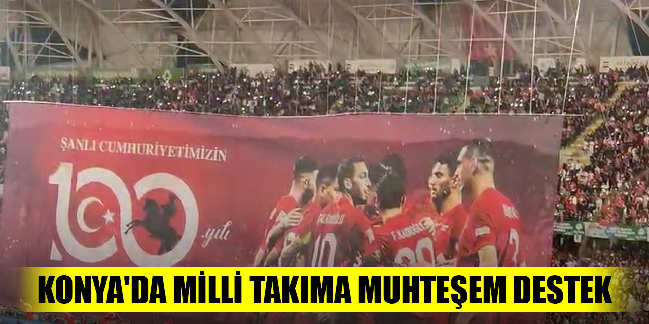 Konya'da Milli takıma muhteşem destek