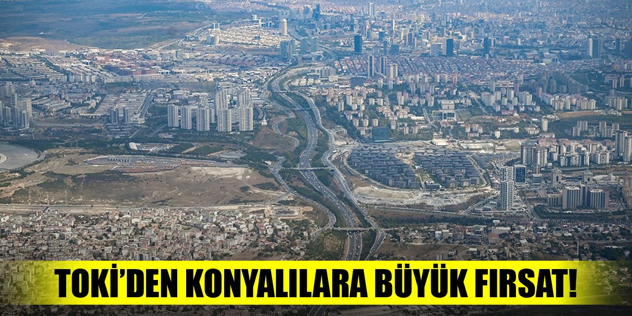 TOKİ'den Konyalılara büyük fırsat!