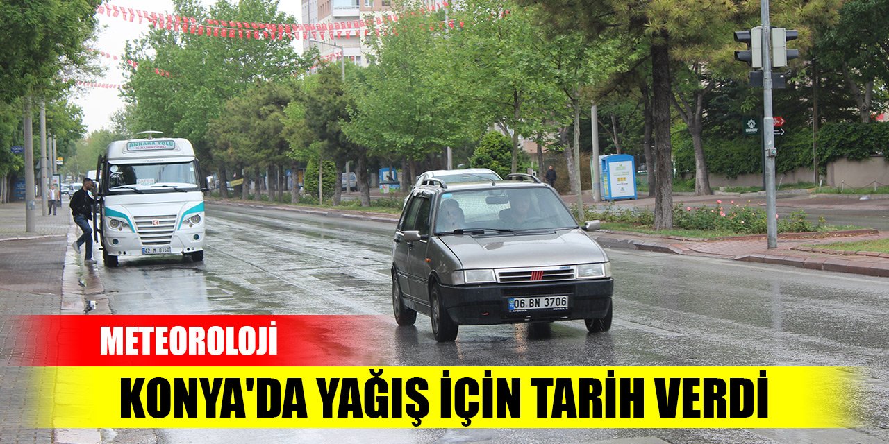 Meteoroloji, Konya'da yağış için tarih verdi... İlçe ilçe hava durumu tahminleri