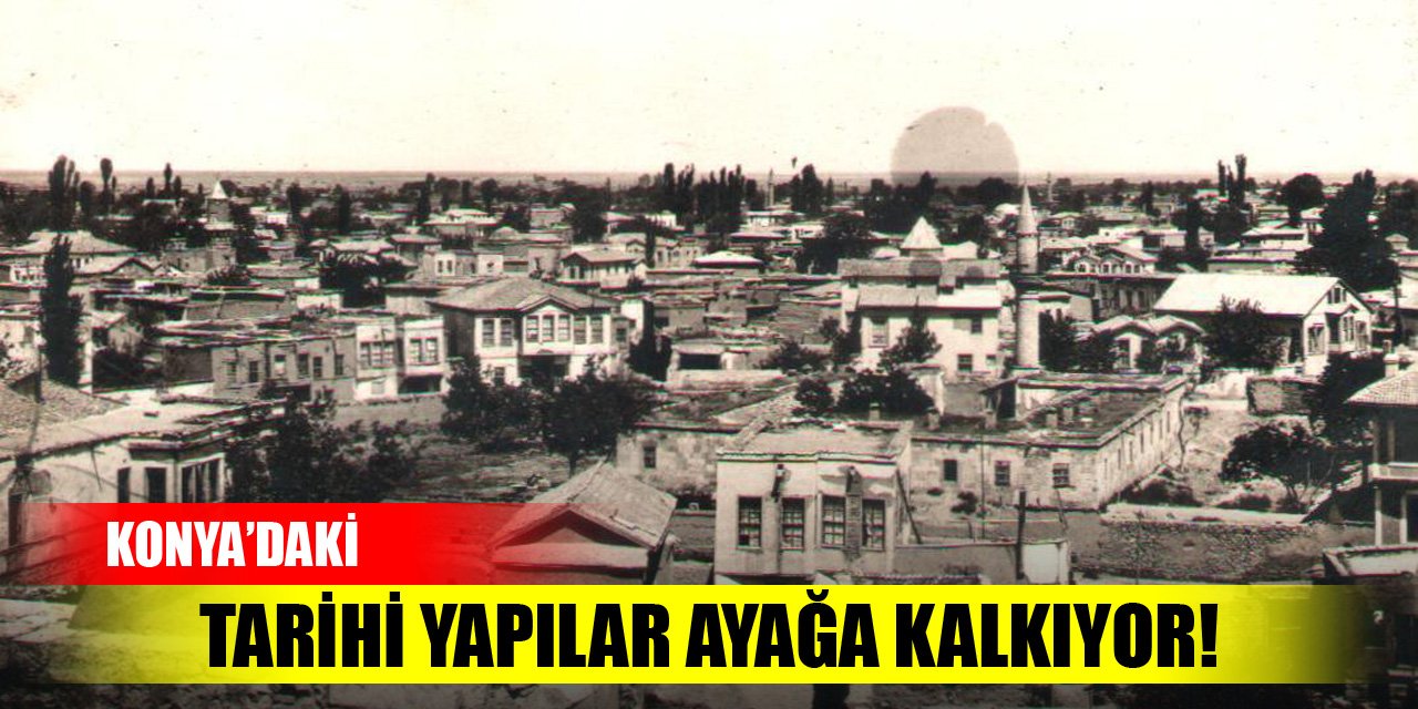 Konya'daki tarihi yapılara ayağa kalkıyor