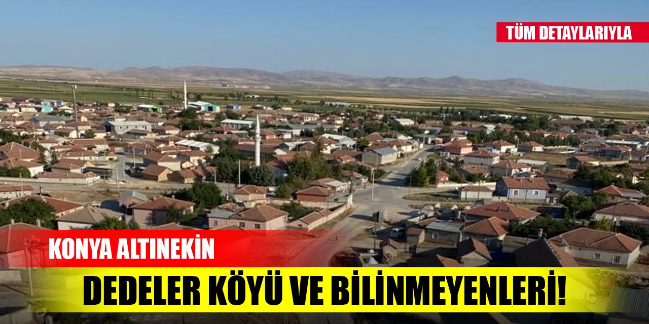 Konya Altınekin Dedeler Köyü ve bilinmeyenleri!