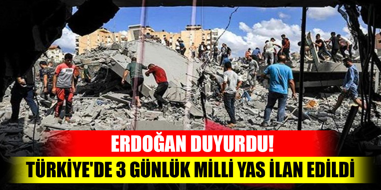 Erdoğan duyurdu! Türkiye'de 3 günlük milli yas ilan edildi