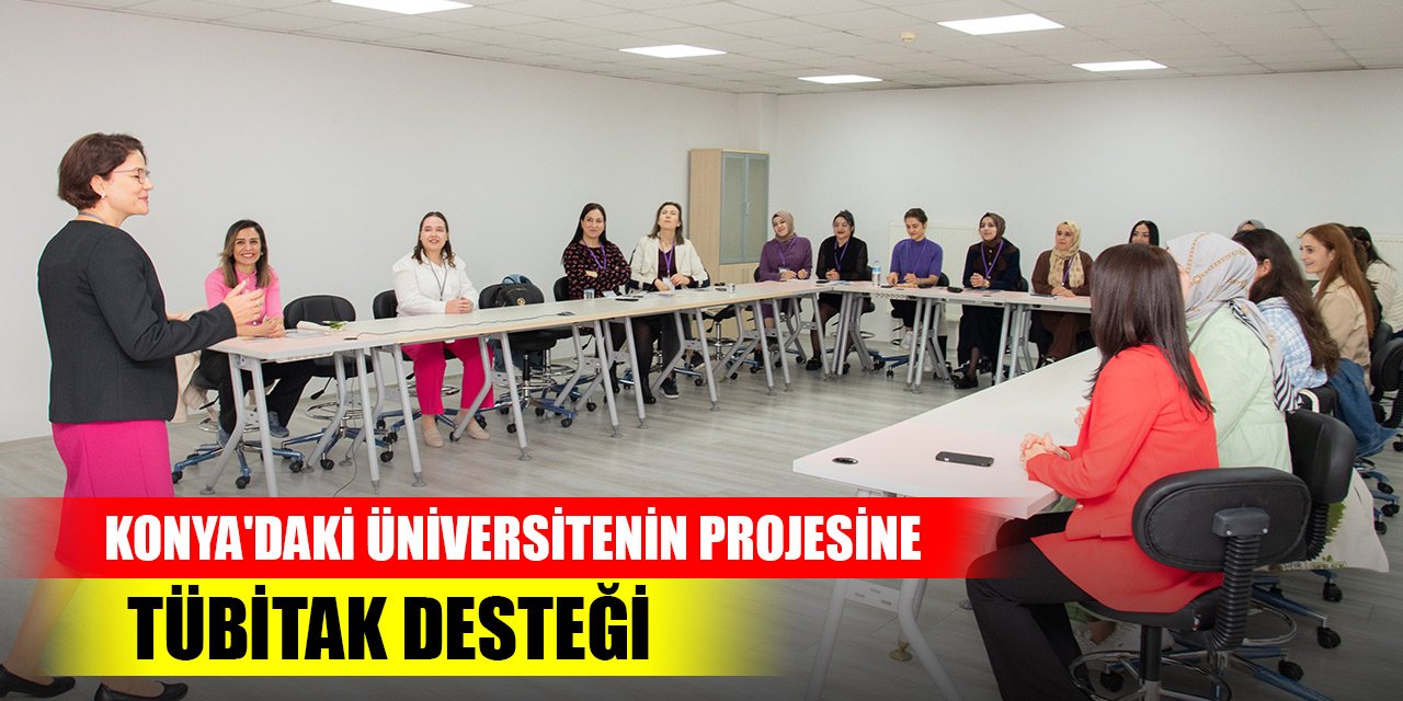 Konya'daki üniversitenin projesine TÜBİTAK desteği