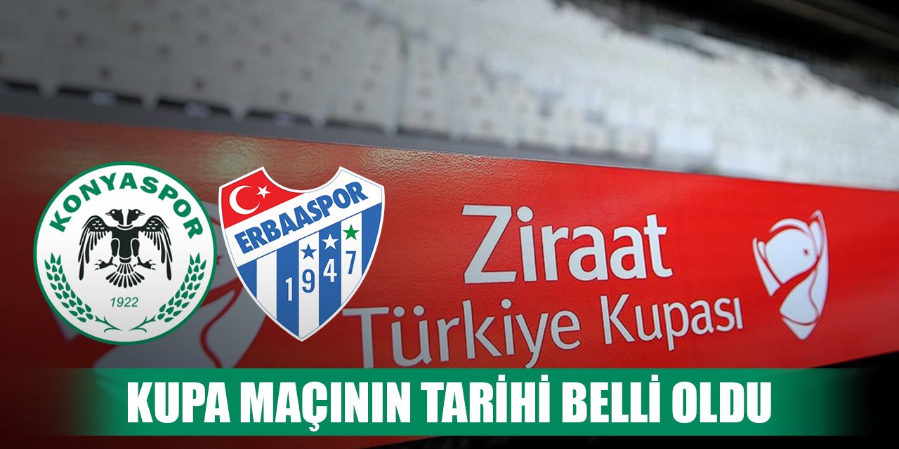 Kupada Konyaspor-Erbaaspor maçının tarihi belli oldu