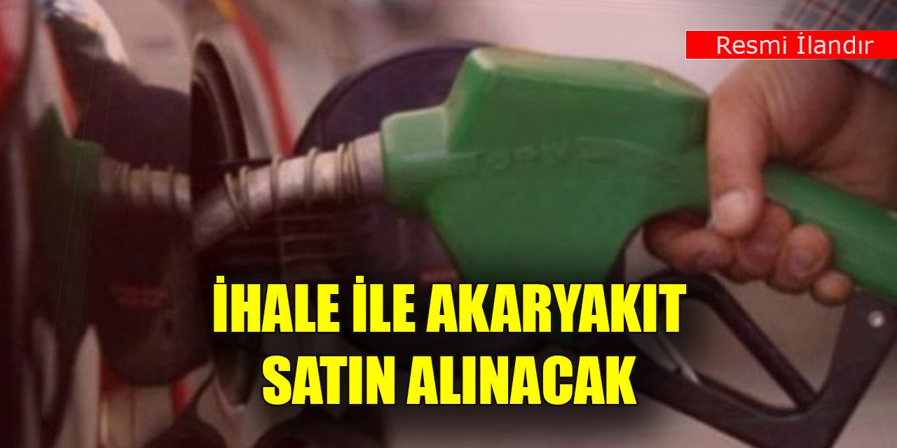 İhale ile akaryakıt satın alınacak