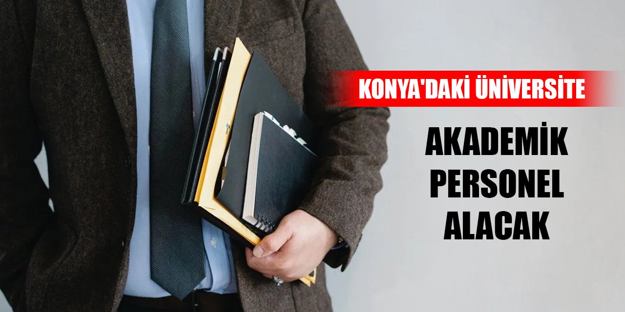 Konya'daki üniversite akademik personel alacak