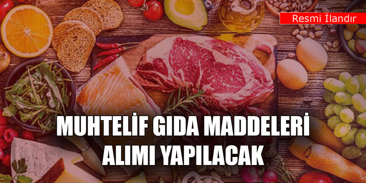 40 kalem muhtelif gıda maddeleri alımı yapılacak