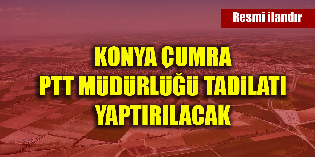 Konya Çumra PTT Müdürlüğü Tadilatı Yaptırılacak