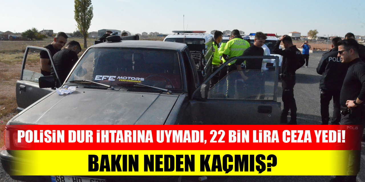 Polisin dur ihtarına uymadı, 22 bin lira ceza yedi! Bakın neden kaçmış?