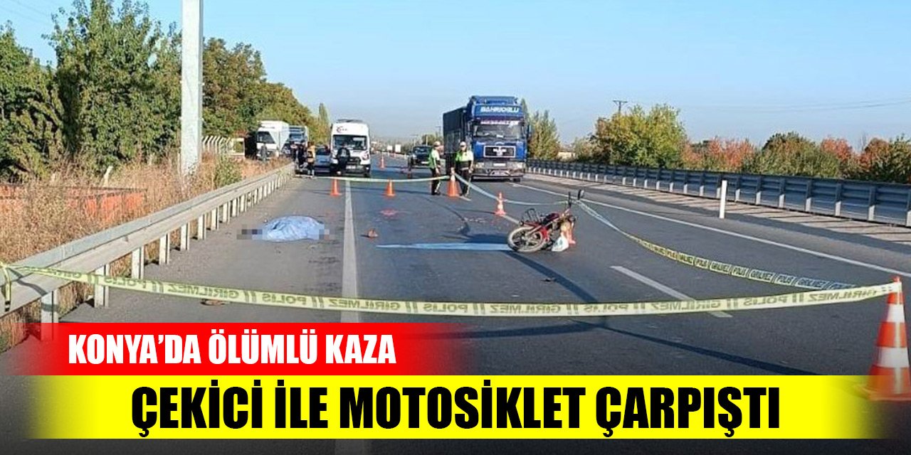 Konya’da çekici ile motosiklet çarpıştı, 1 ölü
