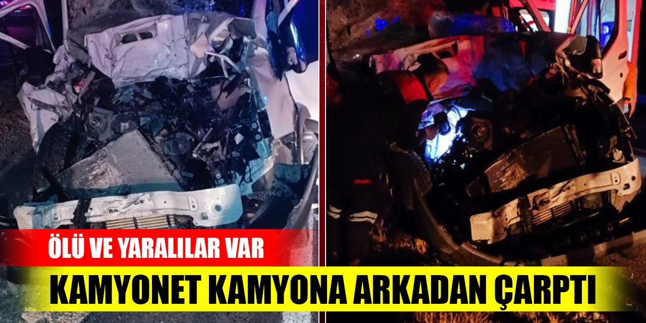 Kırşehir’de kamyonet kamyona çarptı: 2 ölü, 3 yaralı
