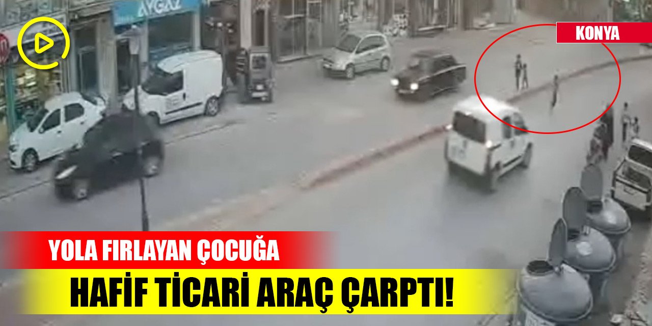Konya'da yola fırlayan çocuğa hafif ticari araç çarptı! O anlar...