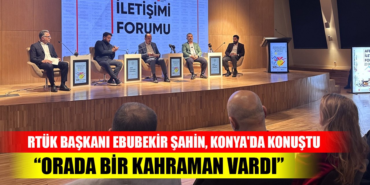 RTÜK Başkanı Ebubekir Şahin, Konya'da konuştu: Orada bir kahraman vardı