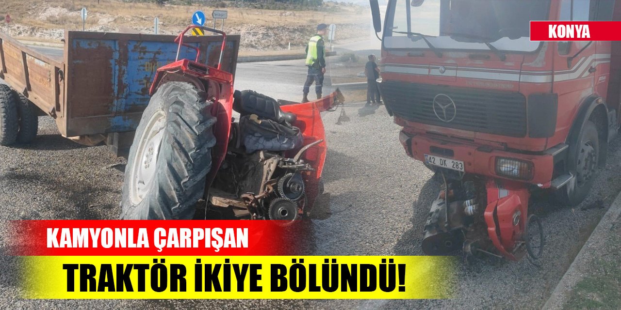 Konya'da kamyonla çarpışan traktör ikiye bölündü!