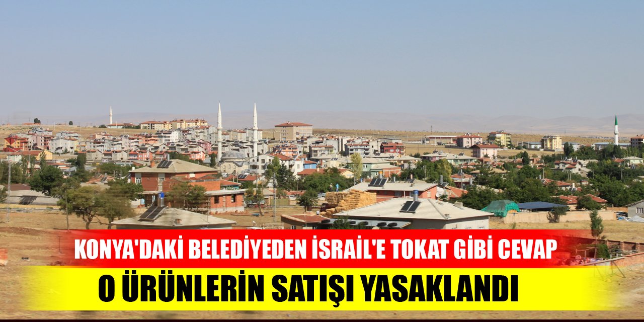 Konya'daki belediyeden İsrail'e tokat gibi cevap! O ürünlerin satışı yasaklandı