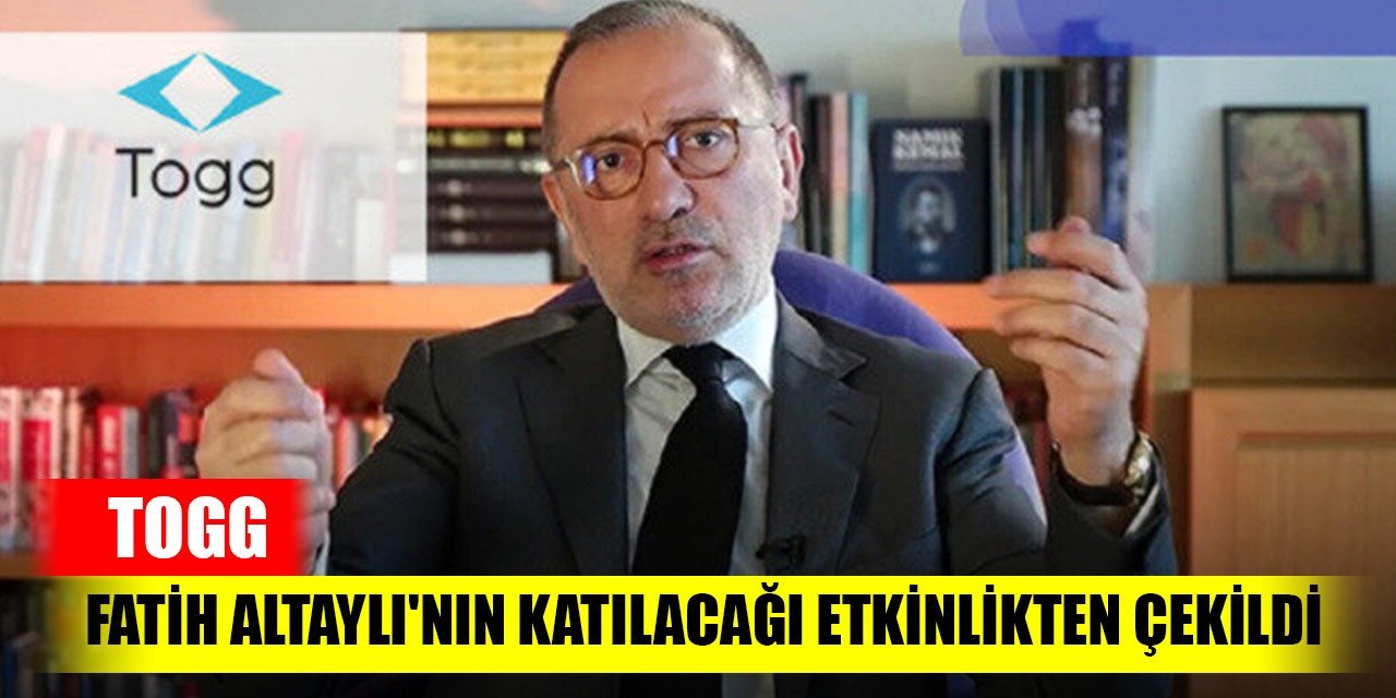 Togg Fatih Altaylı'nın katılacağı etkinlikten çekildi