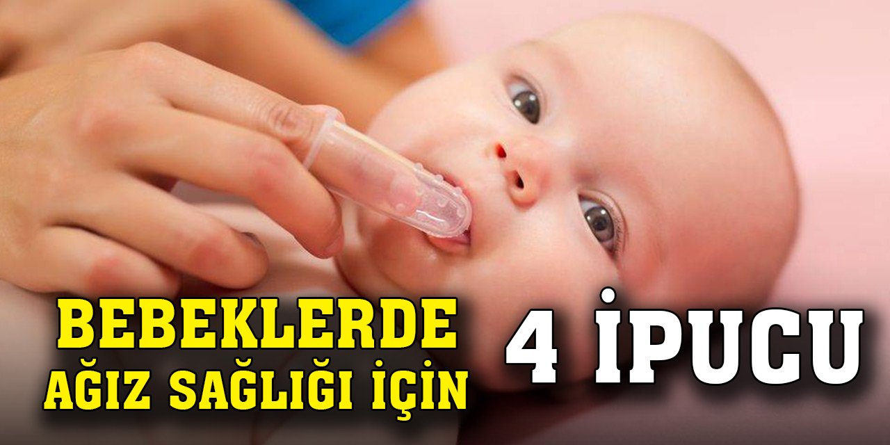 Bebeklerde ağız sağlığı için 4 ipucu