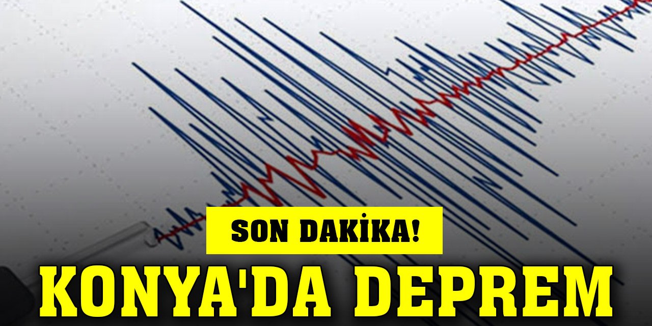 Son Dakika! Konya'da 4 büyüklüğünde deprem