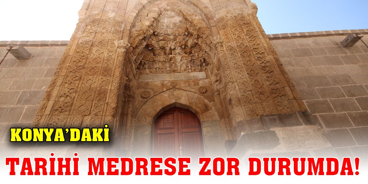Konya’daki tarihi medrese zor durumda!