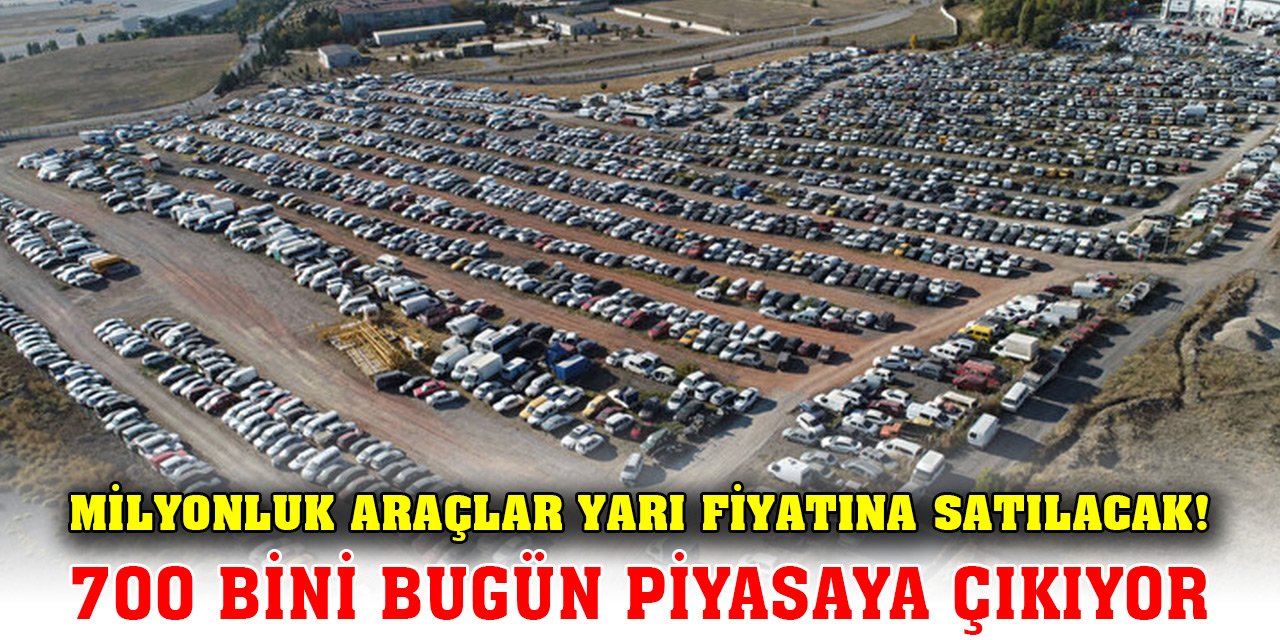 Milyonluk araçlar yarı fiyatına satılacak! 700 bini bugün piyasaya çıkıyor