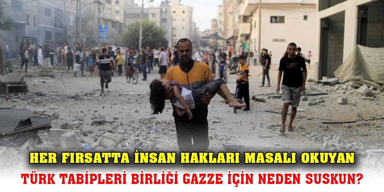 Türk Tabipleri Birliği Gazze için neden sağır ve dilsiz?