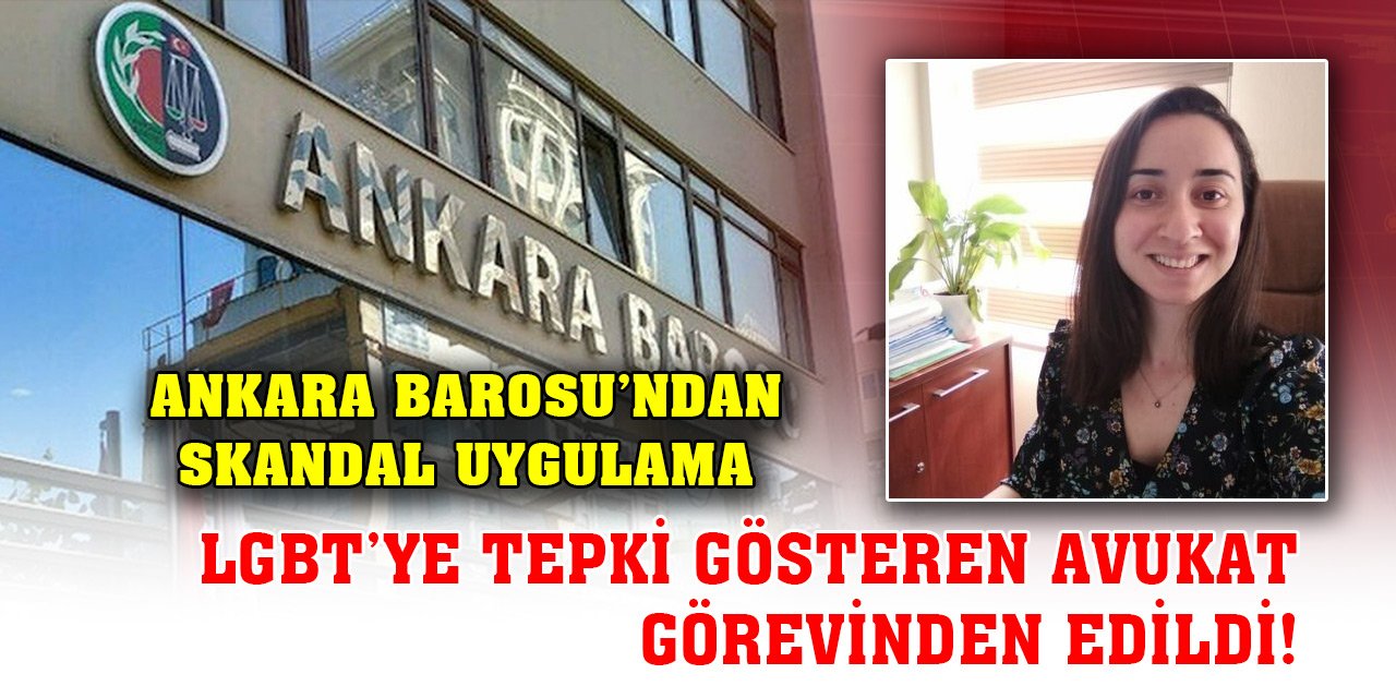 Ankara Barosu’nda skandal! LGBT’ye tepki gösteren avukat görevinden edildi