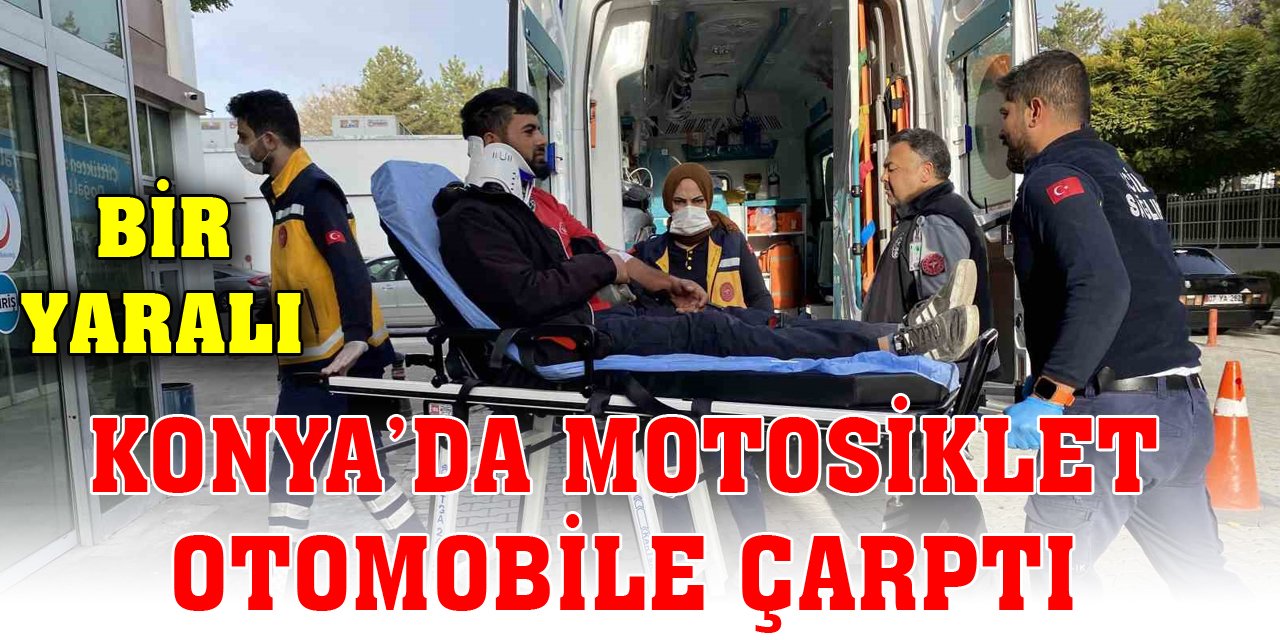 Konya’da motosiklet otomobile çarptı: 1 yaralı