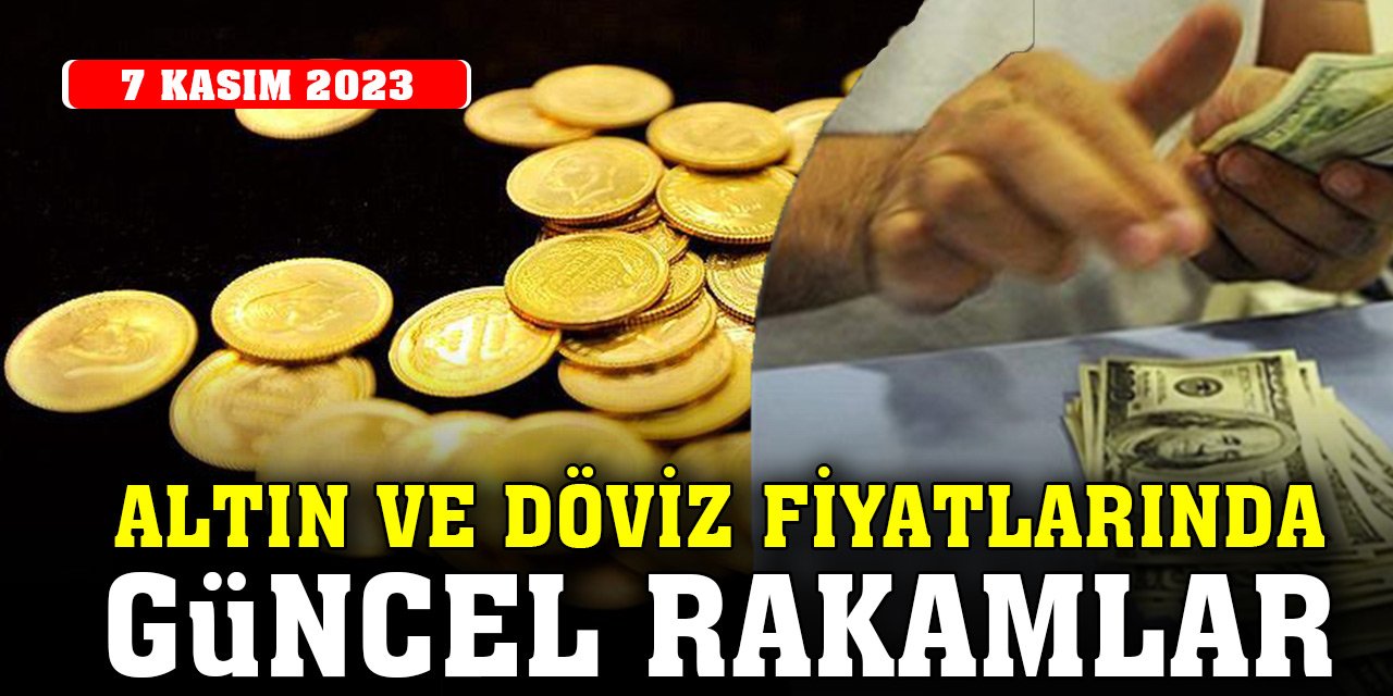 Konya'da altın ve döviz fiyatlarında güncel rakamlar (7 Kasım 2023)