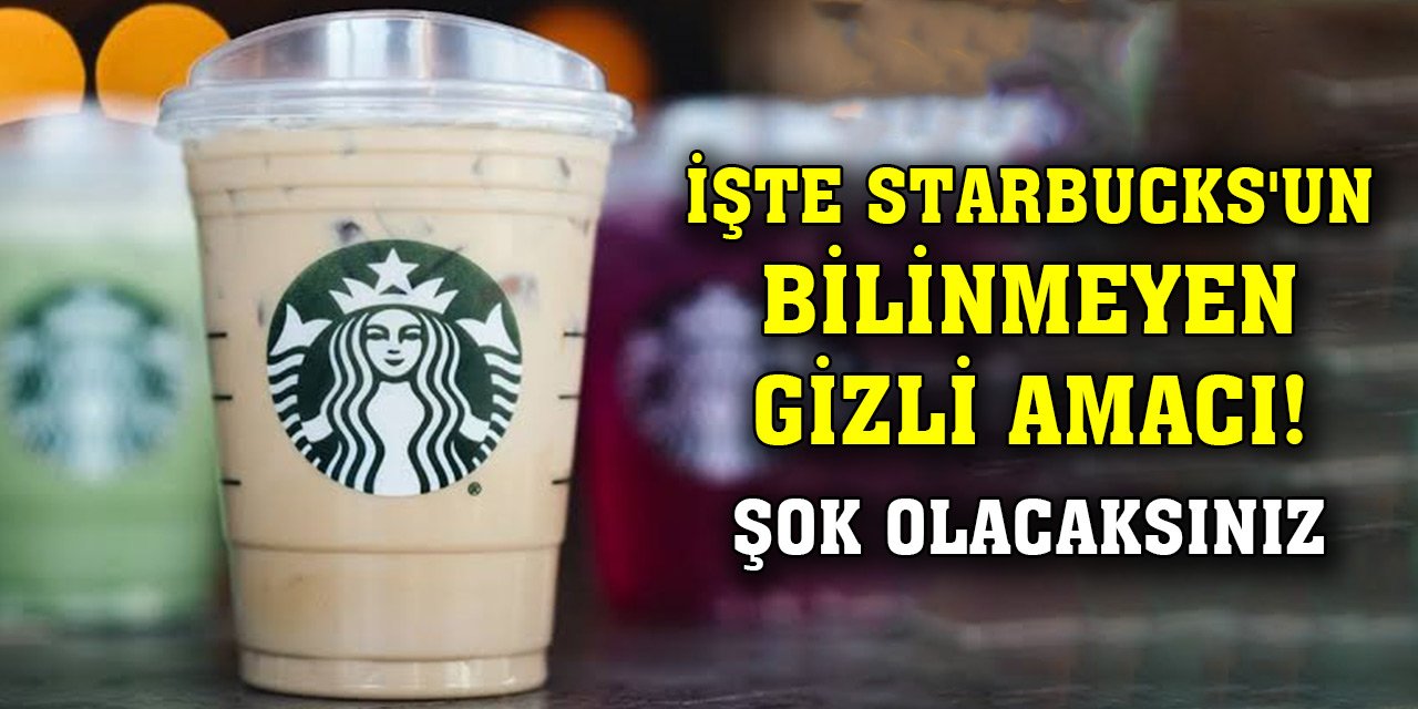 İşte Starbucks'un bilinmeyen gizli amacı! Şok olacaksınız