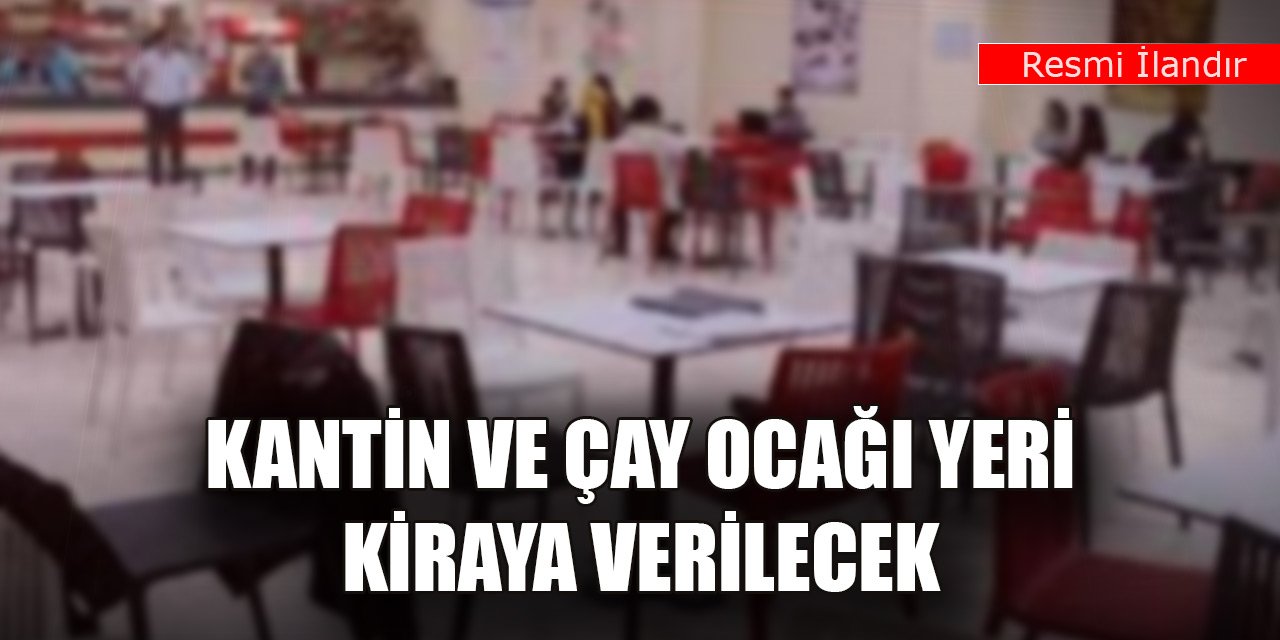 Kantin ve çay ocağı yeri kiraya verilecek