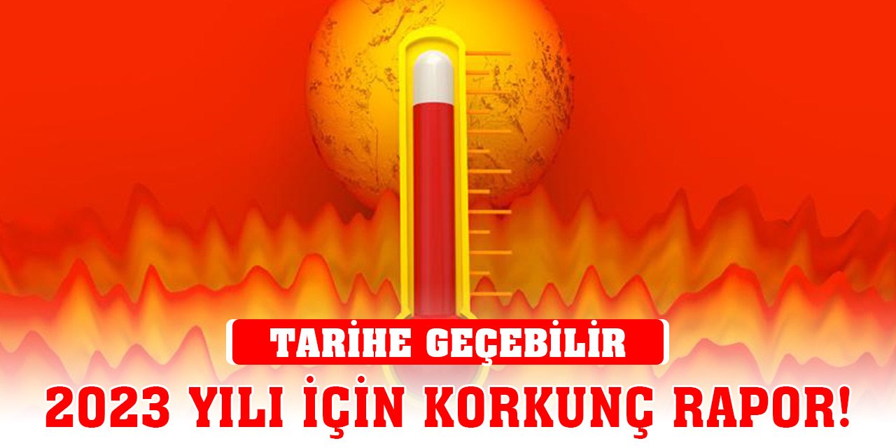 2023 yılı için korkunç rapor! Tarihe geçebilir