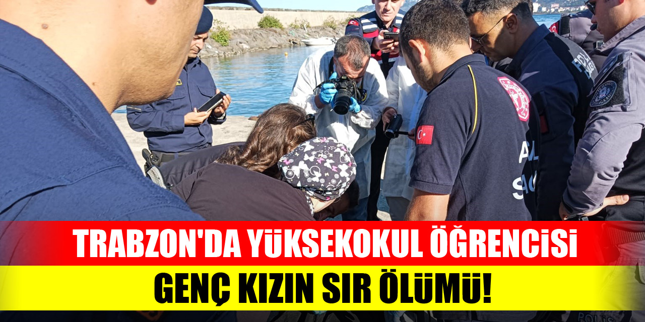 Trabzon'da yüksekokul öğrencisi genç kızın sır ölümü!