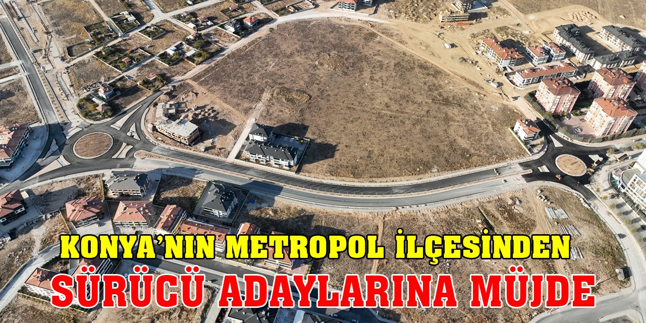Konya’nın metropol ilçesinden, sürücü adaylarına müjde