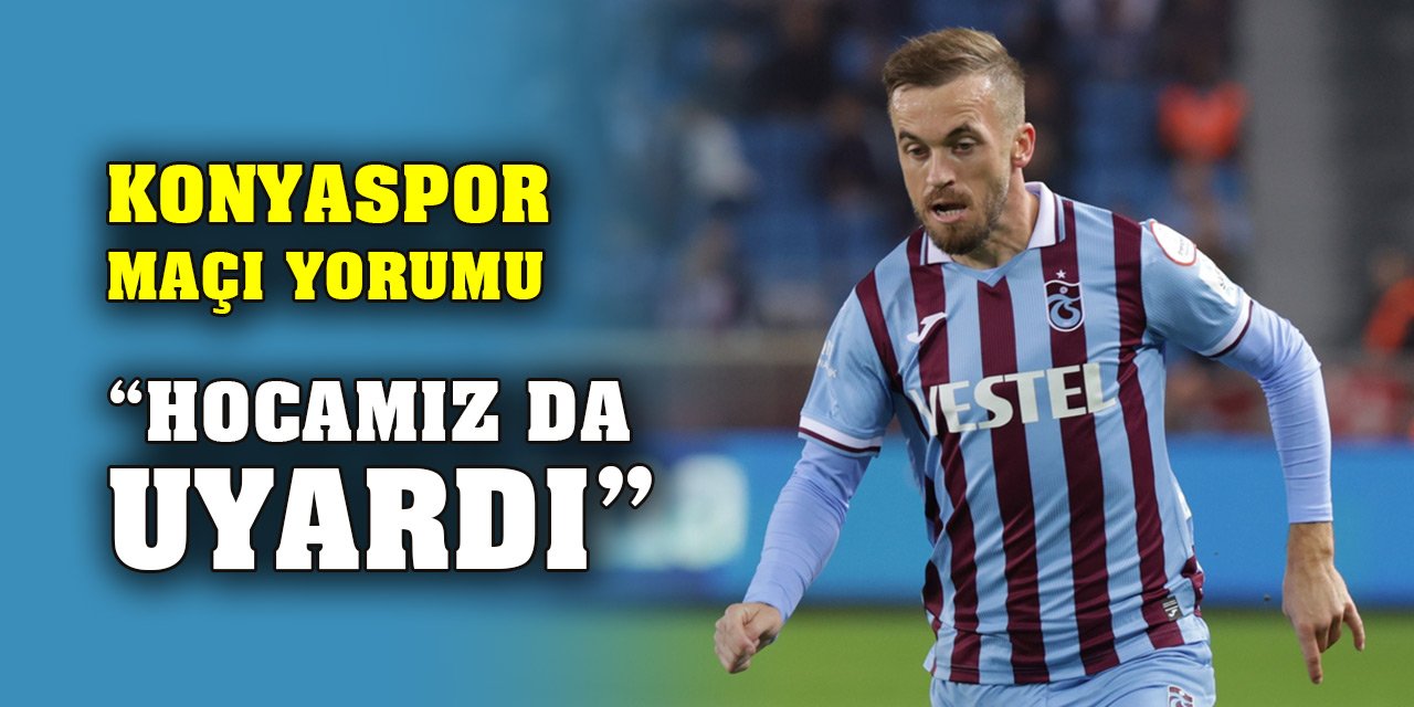 Trabzonsporlu Edin Visca, Konyaspor maçını değerlendirdi: Hocamız uyar