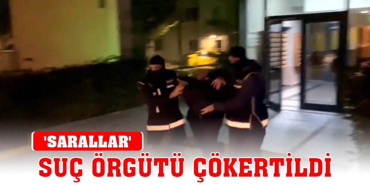 Son Dakika! 'Sarallar' suç örgütü çökertildi! Özgür Saral'ın da aralarında bulunduğu 24 şüpheli yakalandı