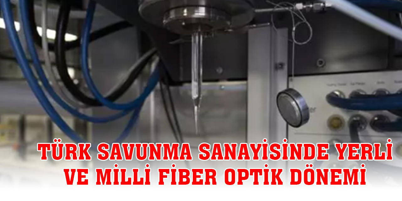 Türk savunma sanayisinde yerli ve milli fiber optik dönemi